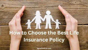 How to Choose the Best Life Insurance Policy